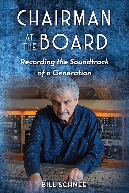 Chairman At The Board: Bill Schnee On The Making of Some Iconic Records