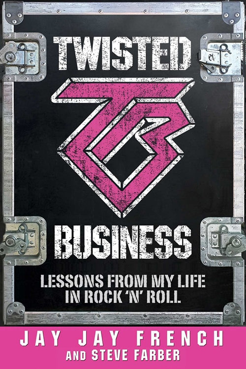 Twisted Business: Jay Jay French’s Lessons Learned from Rock and Roll…and Life