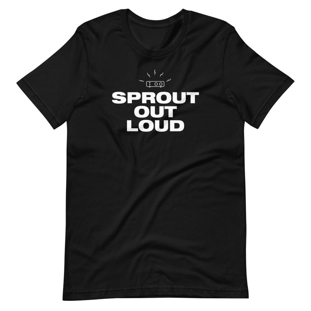 Sprout Out Loud T-Shirt