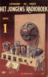 Hey boys, start building those radios! Het Jongens Radioboek, Deel 1 by Leonard De Vries, 1952.